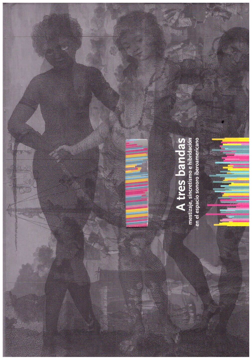 A TRES BANDAS: MESTIZAJE, SINCRETISMO E HIBRIDACIÓN EN EL ESPACIO SONORO IBEROAMERICANO.