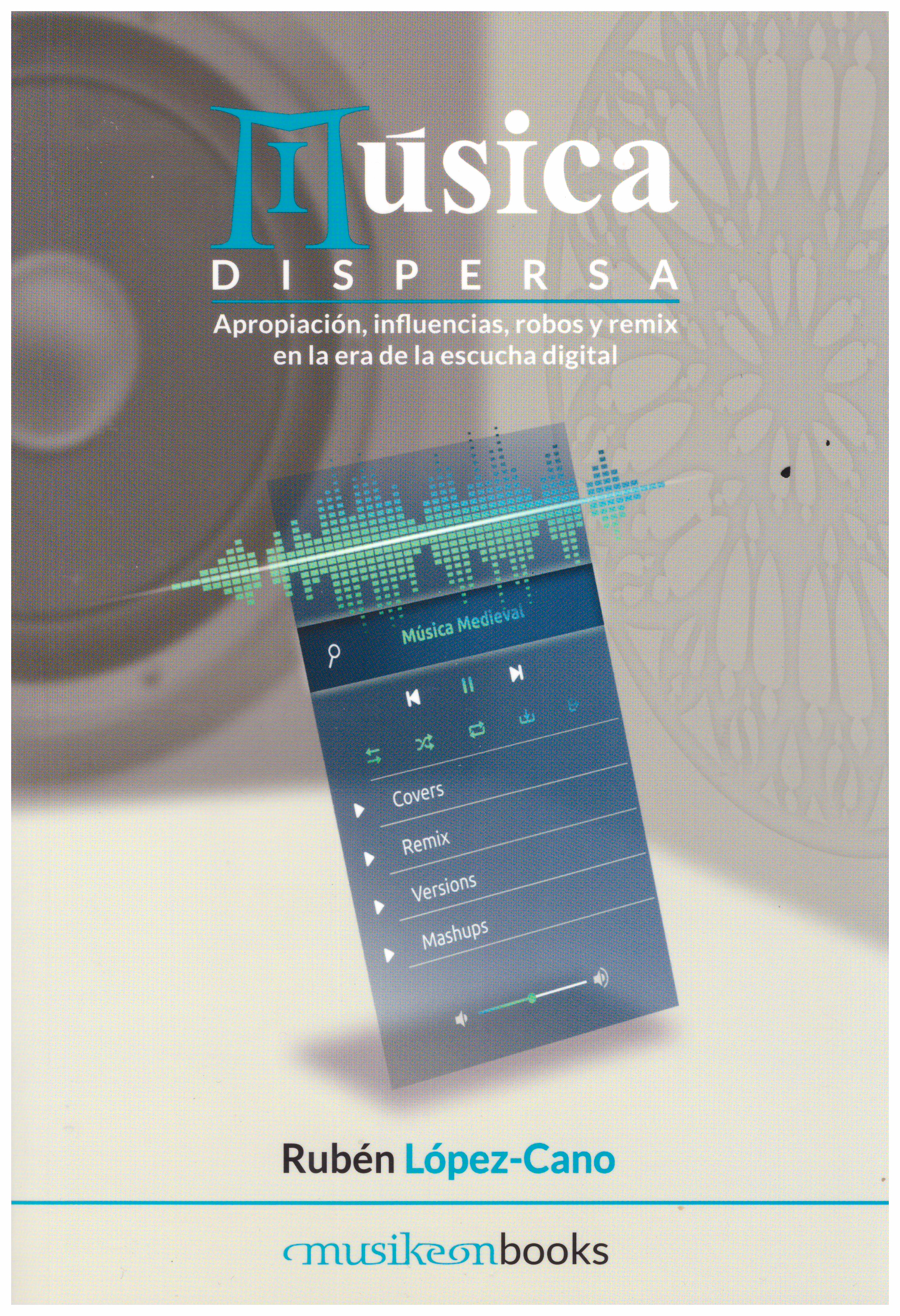 Música dispersa: apropiación, influencias, robos y remix en la era de la escucha digital.
